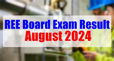 REE Board Exam Result August 2024 – Release Date .